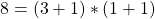 \[8 = (3 + 1) * (1 + 1)\]