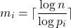 \[m_i = \lceil \frac{\log{n}}{\log{p_i}} \rceil\]