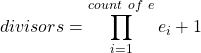 \[divisors = \prod_{i=1}^{count~of~e} {e_i + 1}\]