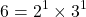 \[6 = 2^1 \times 3^1\]